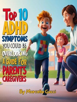cover image of Top 10 ADHD Symptoms You Could Be Overlooking--A Guide for Parents and Caregivers.